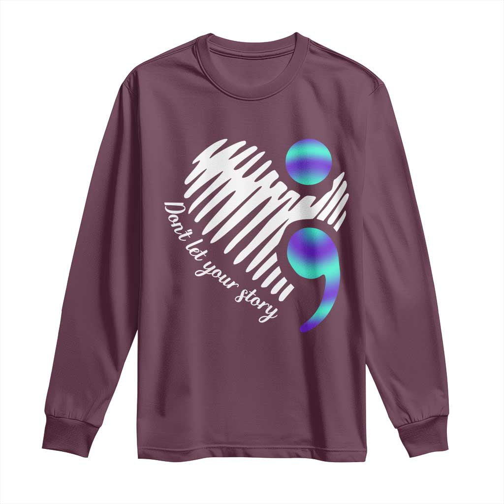 Suicide Prevention Long Sleeve Shirt Don't Let Your Story End TS09 Maroon Print Your Wear