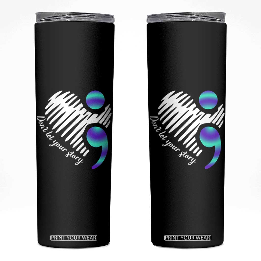 Suicide Prevention Skinny Tumbler Don't Let Your Story End TS09 Black Print Your Wear