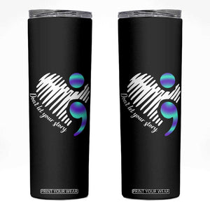 Suicide Prevention Skinny Tumbler Don't Let Your Story End TS09 Black Print Your Wear