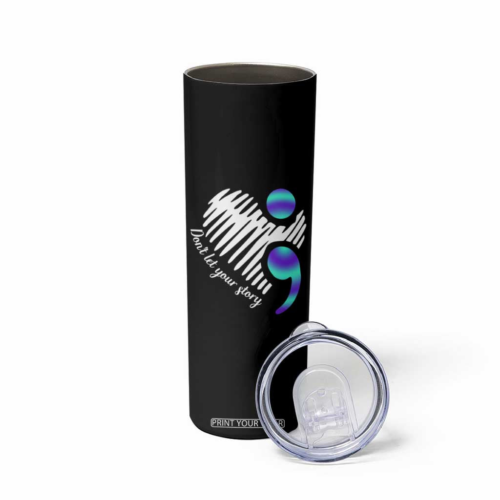 Suicide Prevention Skinny Tumbler Don't Let Your Story End TS09 Print Your Wear