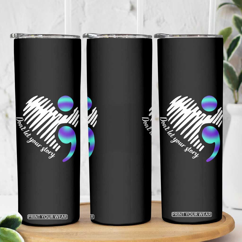 Suicide Prevention Skinny Tumbler Don't Let Your Story End TS09 Print Your Wear