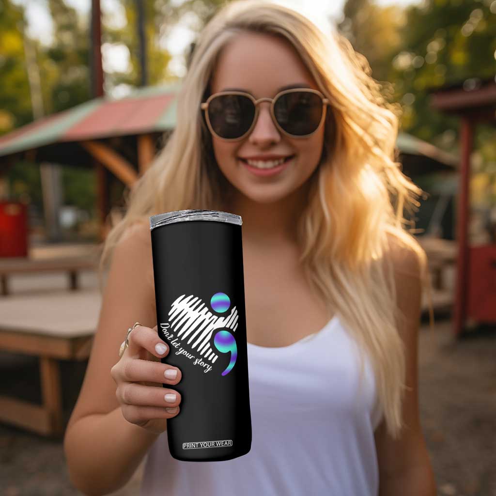 Suicide Prevention Skinny Tumbler Don't Let Your Story End TS09 Print Your Wear