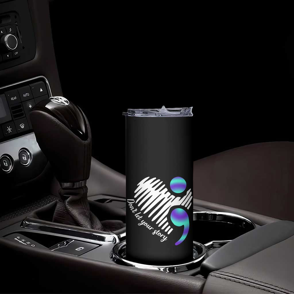 Suicide Prevention Skinny Tumbler Don't Let Your Story End TS09 Print Your Wear