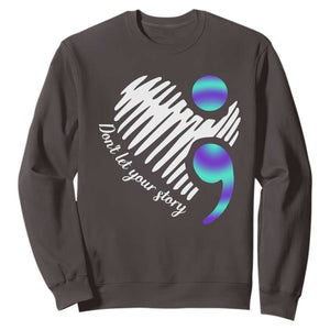 Suicide Prevention Sweatshirt Don't Let Your Story End TS09 Dark Chocolate Print Your Wear