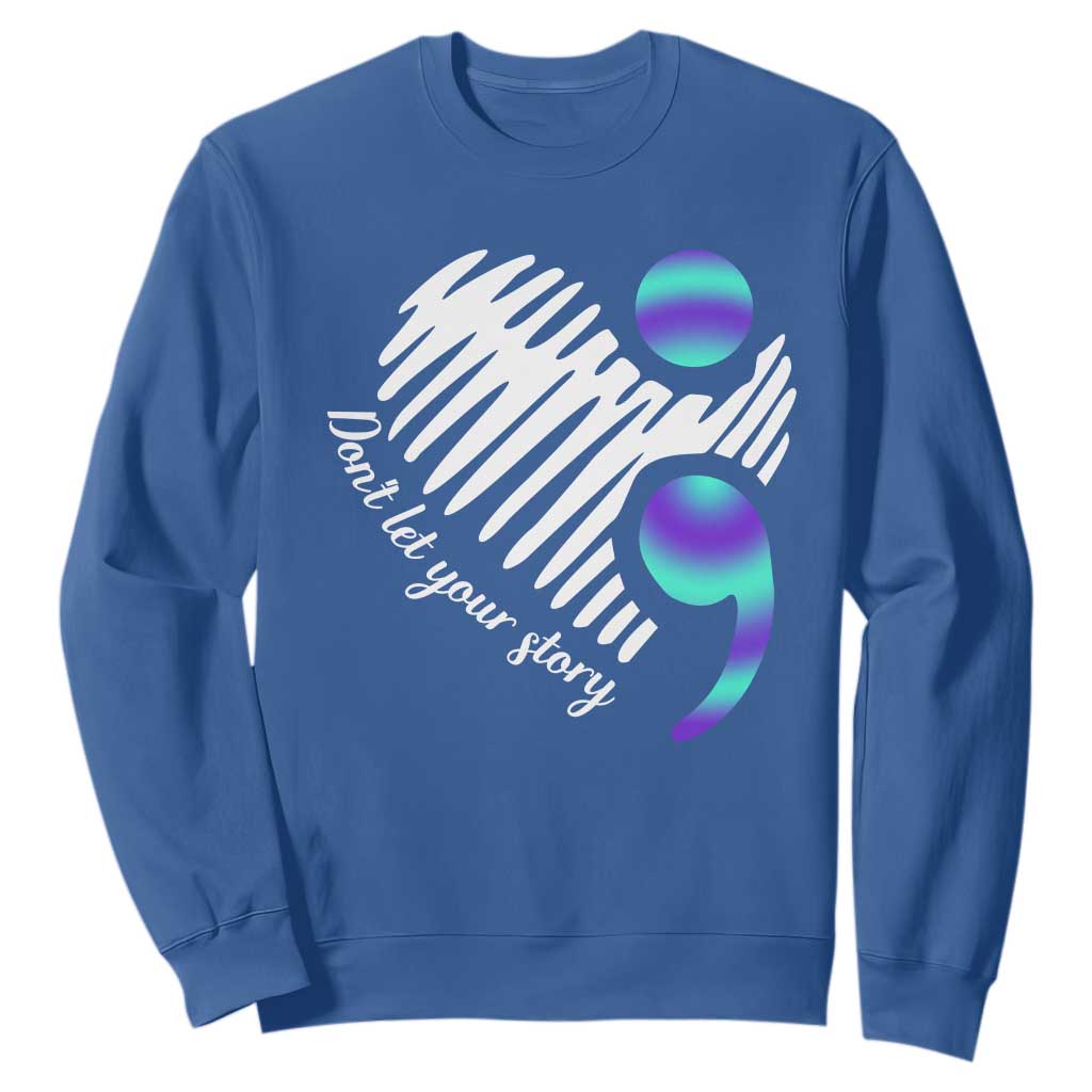 Suicide Prevention Sweatshirt Don't Let Your Story End TS09 Royal Blue Print Your Wear