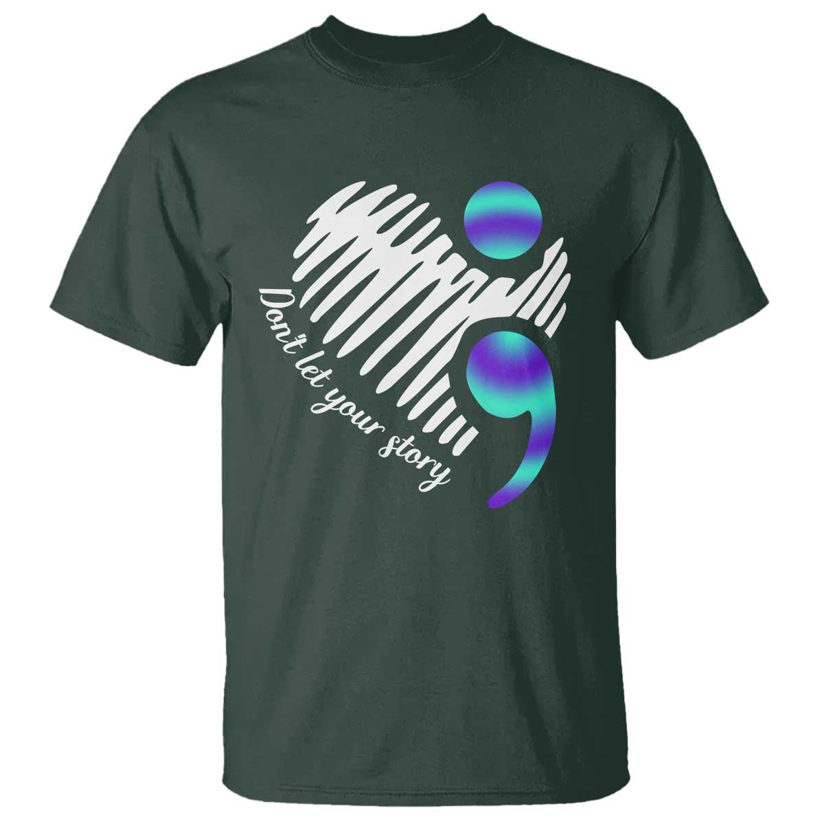 Suicide Prevention T Shirt Don't Let Your Story End TS09 Dark Forest Green Print Your Wear