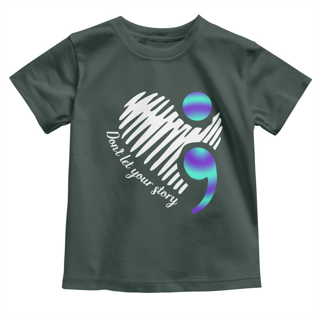 Suicide Prevention Toddler T Shirt Don't Let Your Story End TS09 Dark Forest Green Print Your Wear