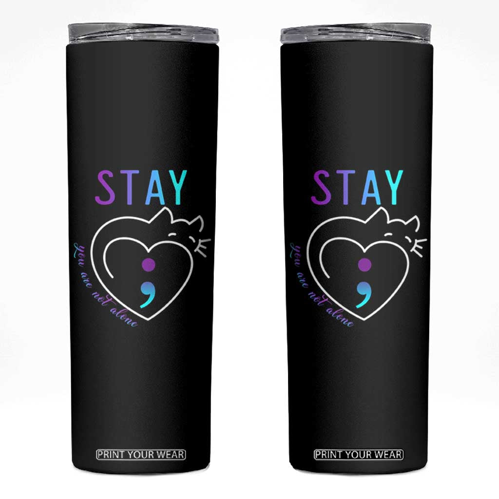 Suicide Prevention Cat Lover Skinny Tumbler You Are Not Alone Cute Cats Stay Semicolon TS09 Black Print Your Wear