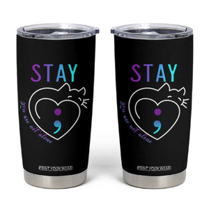 Suicide Prevention Cat Lover Tumbler Cup You Are Not Alone Cute Cats Stay Semicolon TS09 Black Print Your Wear
