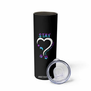 Suicide Prevention Dog Lover Skinny Tumbler Stay You Are Not Alone Semicolon TS09 Print Your Wear