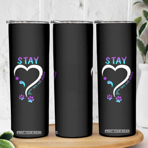 Suicide Prevention Dog Lover Skinny Tumbler Stay You Are Not Alone Semicolon TS09 Print Your Wear