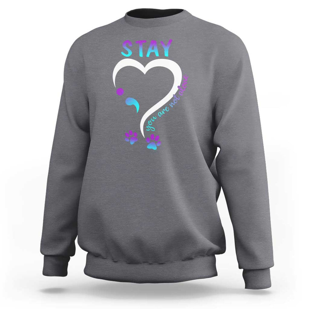 Suicide Prevention Dog Lover Sweatshirt Stay You Are Not Alone Semicolon TS09 Charcoal Print Your Wear