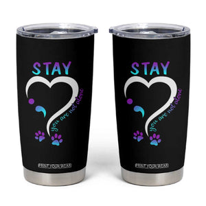 Suicide Prevention Dog Lover Tumbler Cup Stay You Are Not Alone Semicolon TS09 Black Print Your Wear