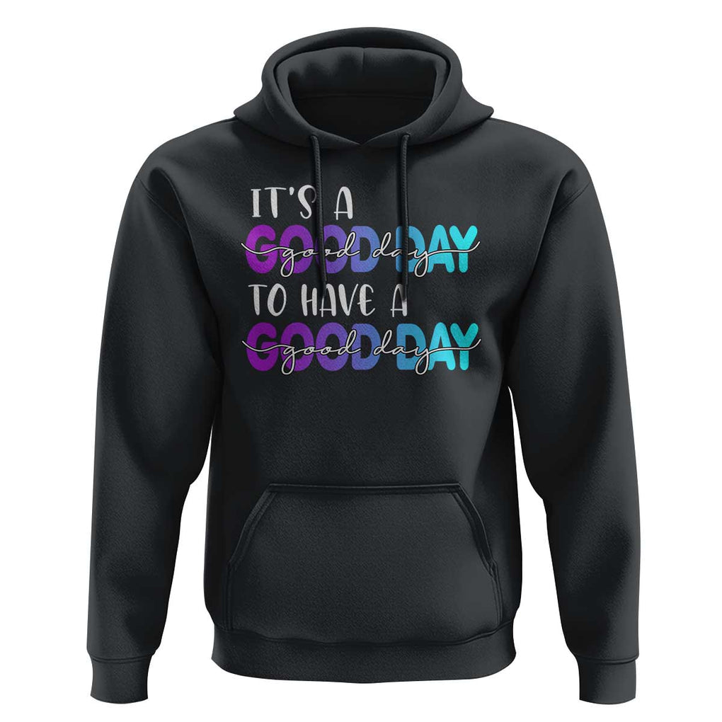 Suicide Prevention Hoodie It's A Good Day To Have A Good Day TS09 Black Print Your Wear