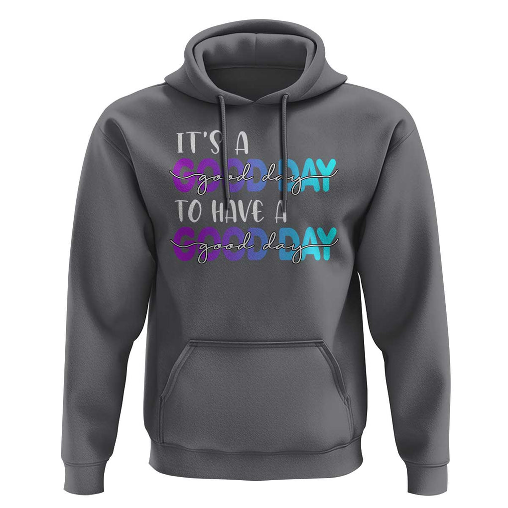 Suicide Prevention Hoodie It's A Good Day To Have A Good Day TS09 Charcoal Print Your Wear