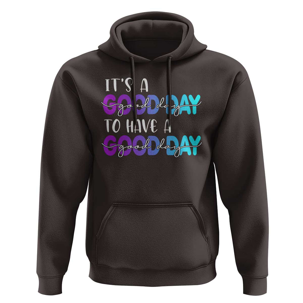 Suicide Prevention Hoodie It's A Good Day To Have A Good Day TS09 Dark Chocolate Print Your Wear