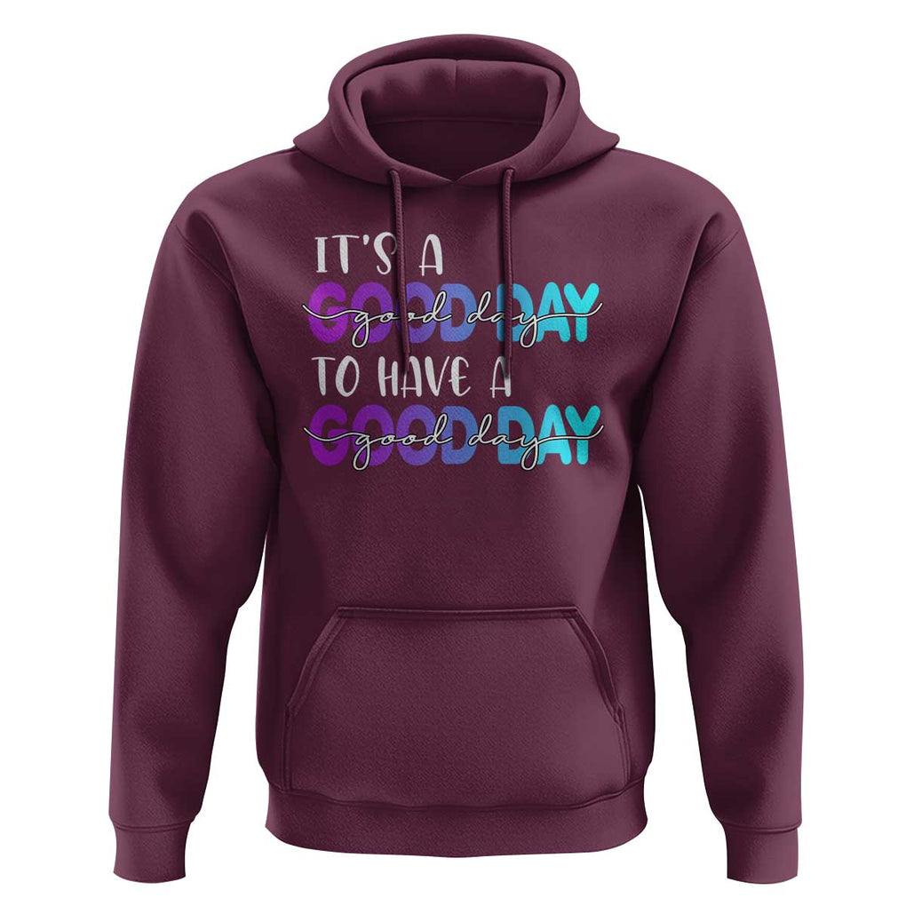 Suicide Prevention Hoodie It's A Good Day To Have A Good Day TS09 Maroon Print Your Wear