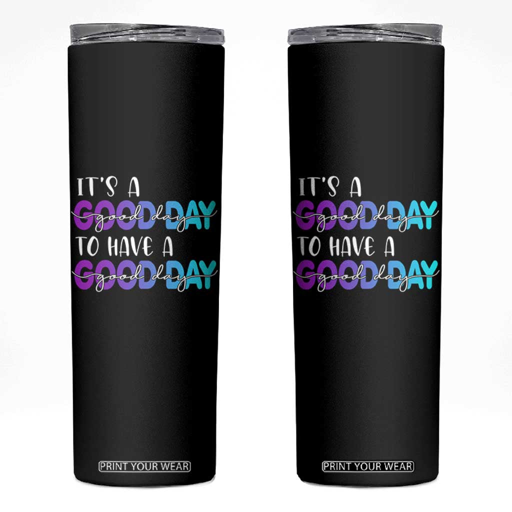 Suicide Prevention Skinny Tumbler It's A Good Day To Have A Good Day TS09 Black Print Your Wear