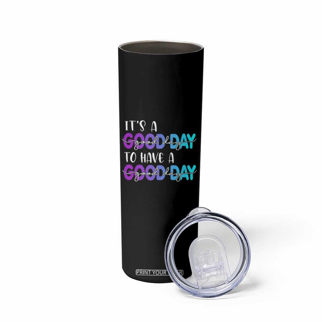 Suicide Prevention Skinny Tumbler It's A Good Day To Have A Good Day TS09 Print Your Wear