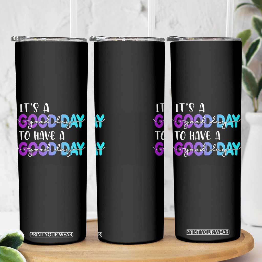 Suicide Prevention Skinny Tumbler It's A Good Day To Have A Good Day TS09 Print Your Wear