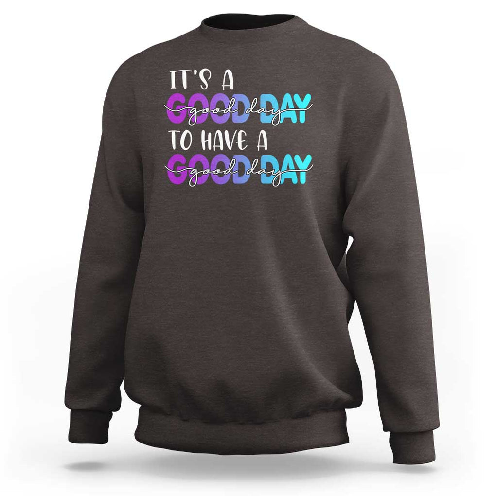 Suicide Prevention Sweatshirt It's A Good Day To Have A Good Day TS09 Dark Chocolate Print Your Wear