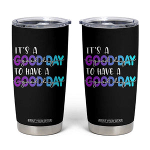 Suicide Prevention Tumbler Cup It's A Good Day To Have A Good Day TS09 Black Print Your Wear