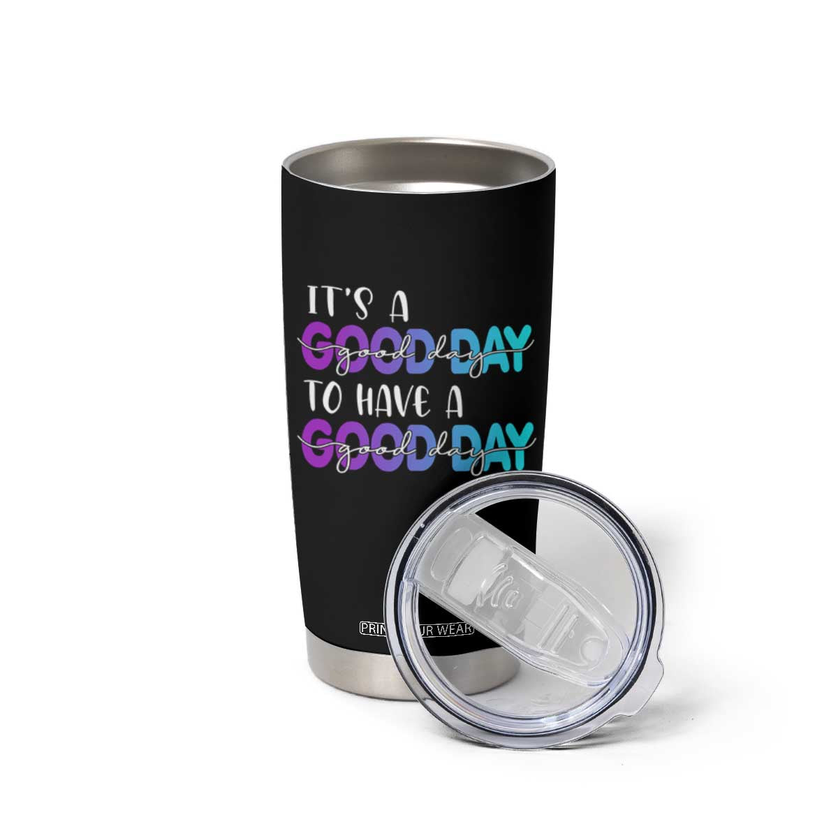 Suicide Prevention Tumbler Cup It's A Good Day To Have A Good Day TS09 Print Your Wear
