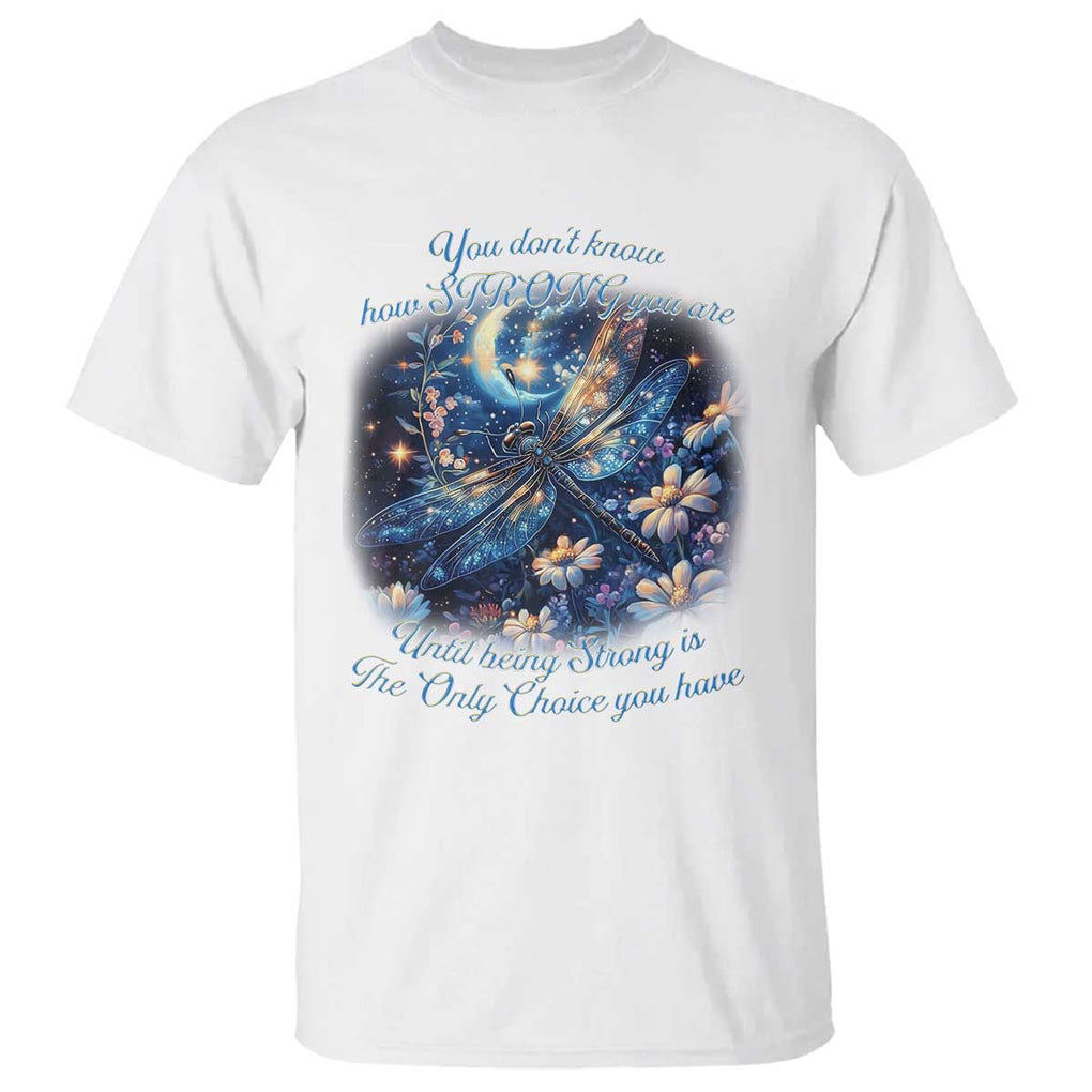 Suicide Prevention Dragonfly T Shirt You Don't Know How Strong You Are TS09 White Print Your Wear