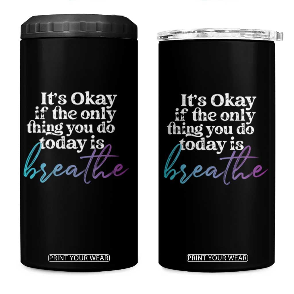Suicide Prevention 4 in 1 Can Cooler Tumbler It's Ok If The Only Thing You Did Today Was Breathe TS09 One Size: 16 oz Black Print Your Wear