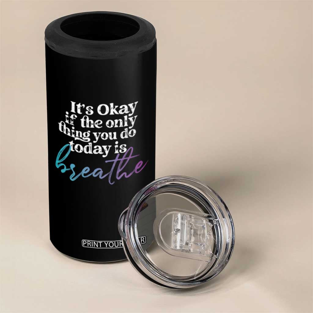 Suicide Prevention 4 in 1 Can Cooler Tumbler It's Ok If The Only Thing You Did Today Was Breathe TS09 Print Your Wear