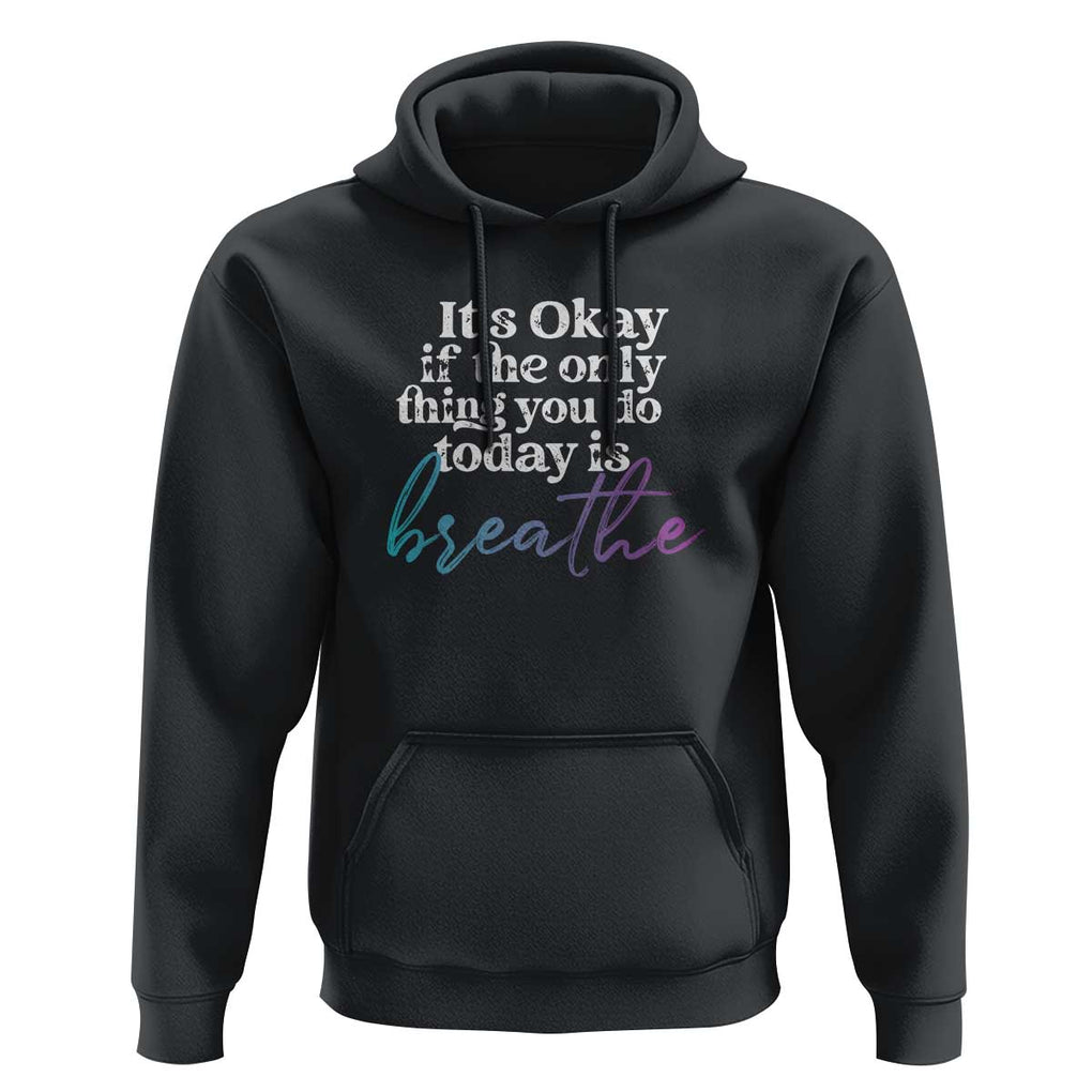 Suicide Prevention Hoodie It's Ok If The Only Thing You Did Today Was Breathe TS09 Black Print Your Wear