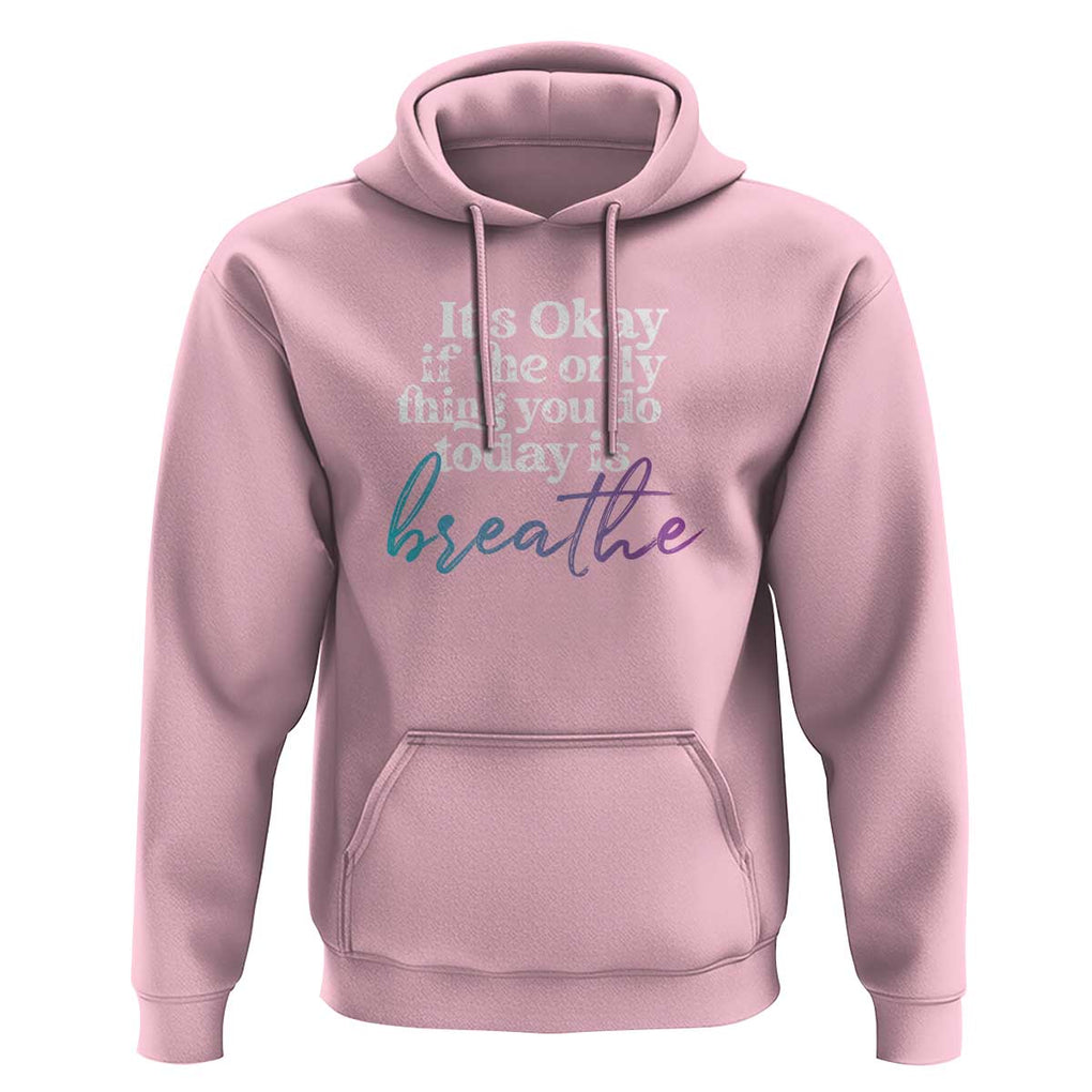 Suicide Prevention Hoodie It's Ok If The Only Thing You Did Today Was Breathe TS09 Light Pink Print Your Wear