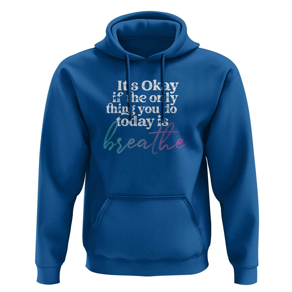 Suicide Prevention Hoodie It's Ok If The Only Thing You Did Today Was Breathe TS09 Royal Blue Print Your Wear