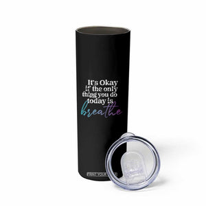Suicide Prevention Skinny Tumbler It's Ok If The Only Thing You Did Today Was Breathe TS09 Print Your Wear