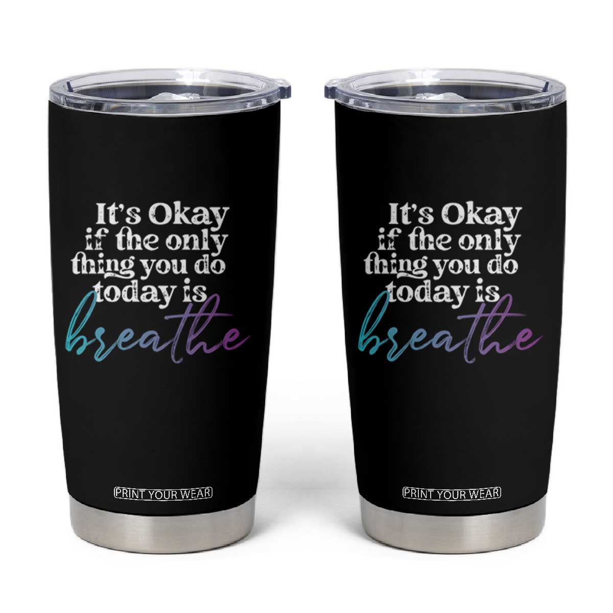 Suicide Prevention Tumbler Cup It's Ok If The Only Thing You Did Today Was Breathe TS09 Black Print Your Wear