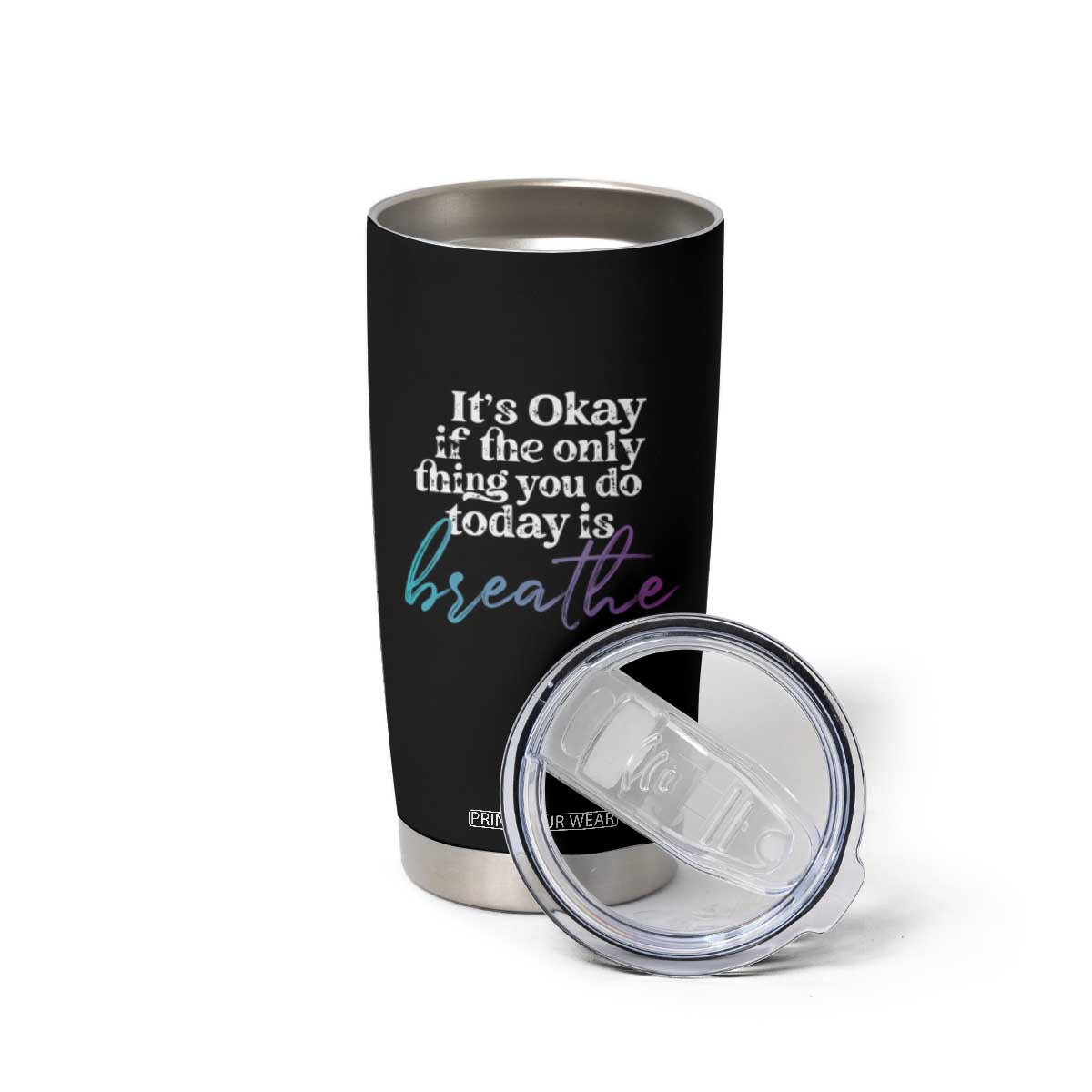 Suicide Prevention Tumbler Cup It's Ok If The Only Thing You Did Today Was Breathe TS09 Print Your Wear