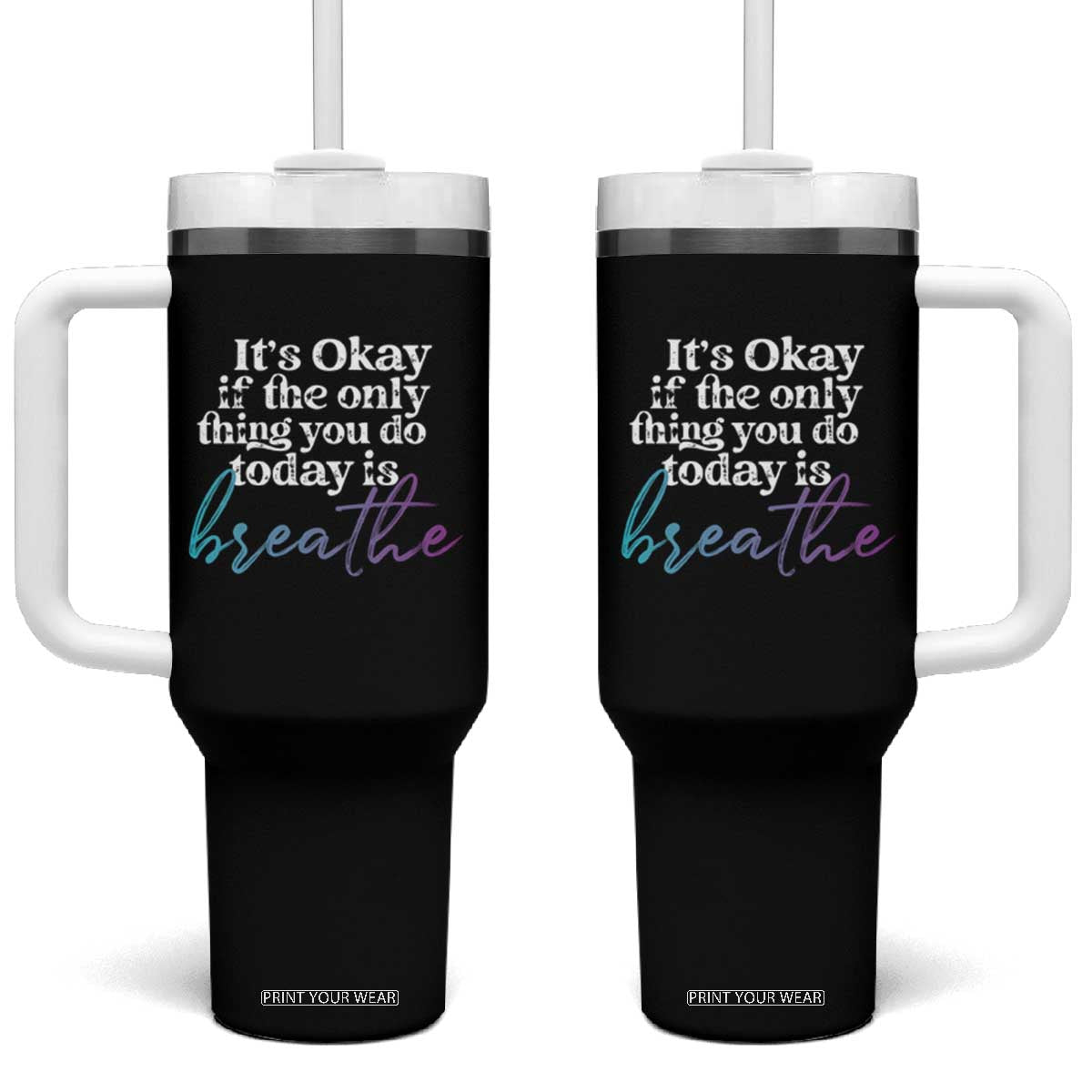Suicide Prevention Tumbler With Handle It's Ok If The Only Thing You Did Today Was Breathe TS09 One Size: 40 oz Black Print Your Wear
