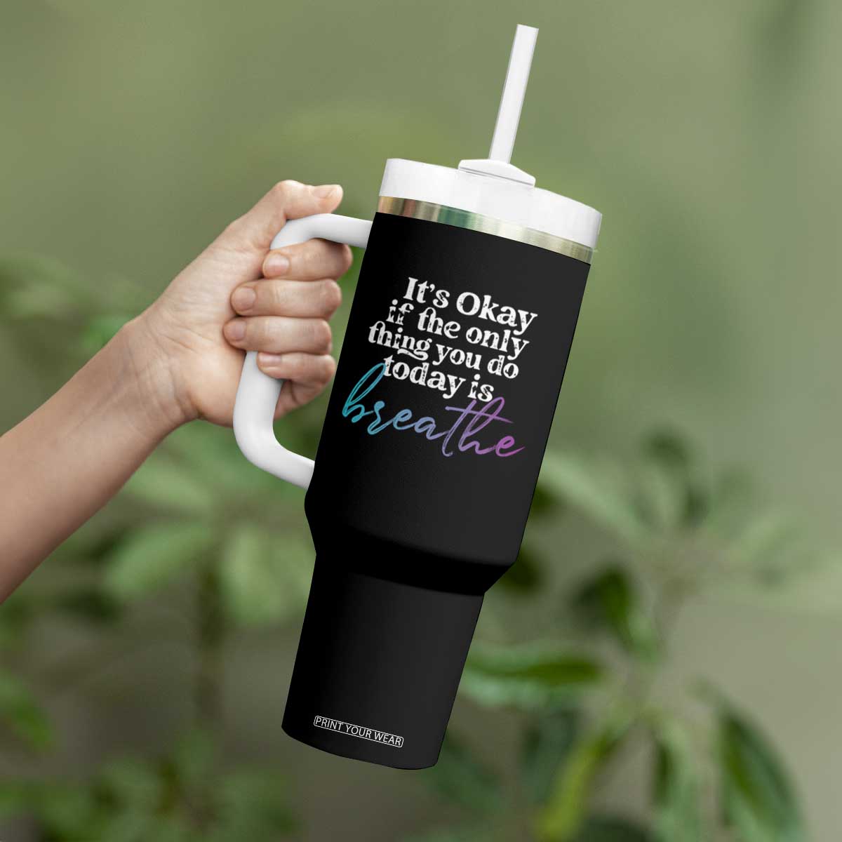 Suicide Prevention Tumbler With Handle It's Ok If The Only Thing You Did Today Was Breathe TS09 Print Your Wear