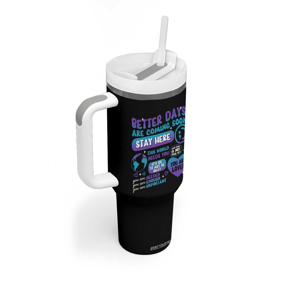 Suicide Prevention Tumbler With Handle Stay Here Better Dáy Are Coming Soon TS09 Print Your Wear