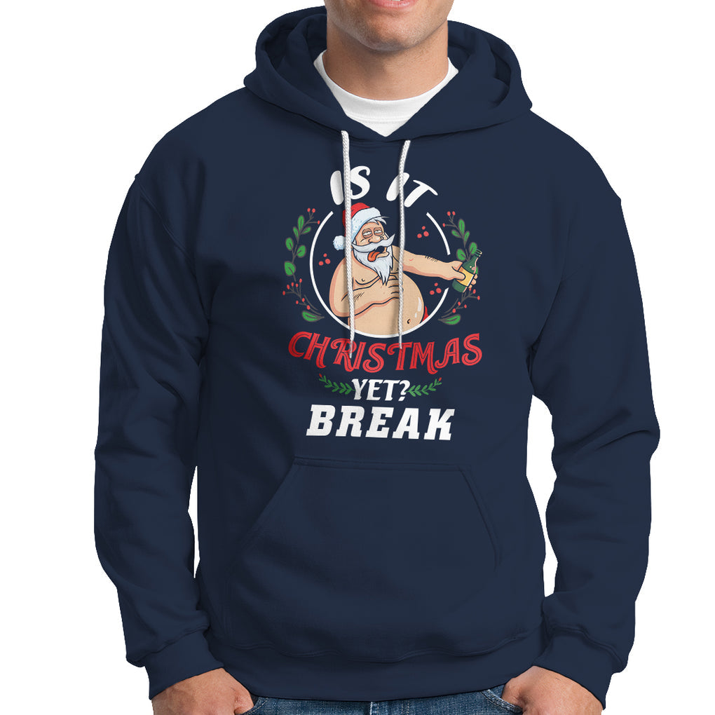 Drunk Santa Is It Christmas Break Yet Ugly Xmas Hoodie TS09 Printyourwear
