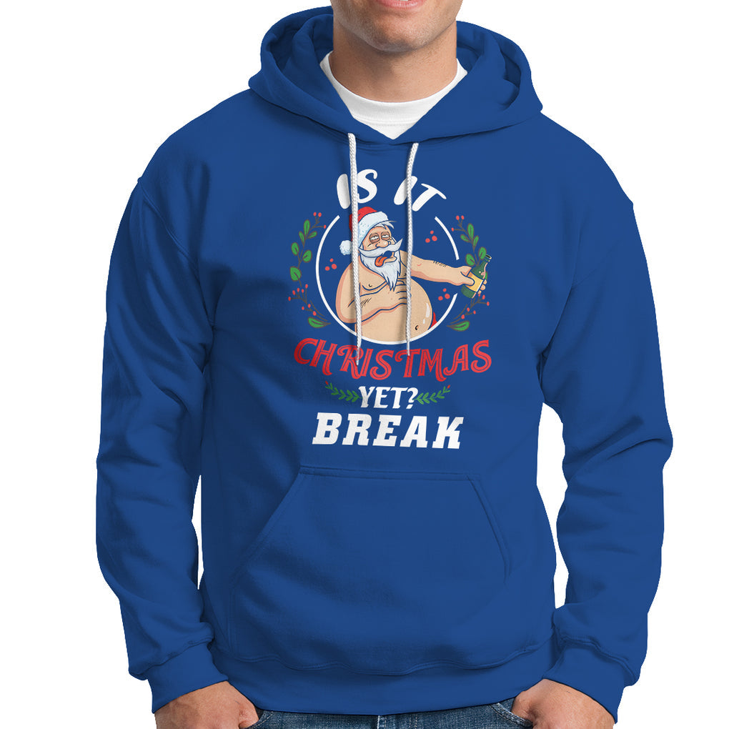 Drunk Santa Is It Christmas Break Yet Ugly Xmas Hoodie TS09 Printyourwear