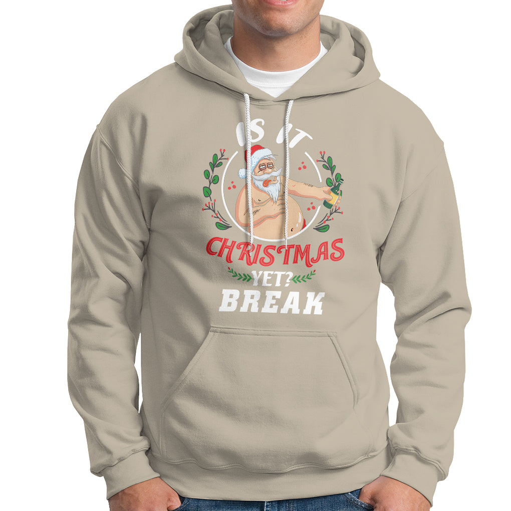 Drunk Santa Is It Christmas Break Yet Ugly Xmas Hoodie TS09 Printyourwear