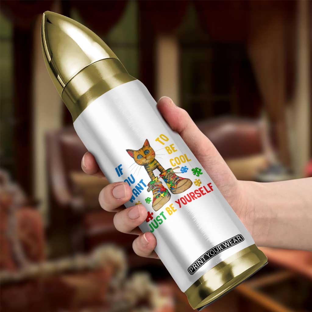 Autism Awareness Bullet Tumbler Funny Cat If You Want To Be Cool Just Be Yourself Puzzle Shoe TS09 Print Your Wear