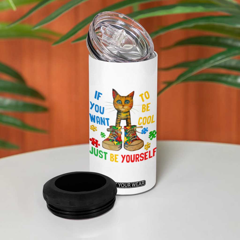 Autism Awareness 4 in 1 Can Cooler Tumbler Funny Cat If You Want To Be Cool Just Be Yourself Puzzle Shoe TS09 Print Your Wear