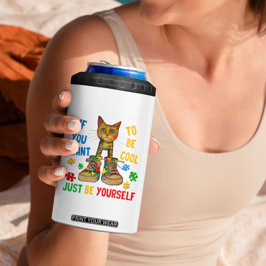 Autism Awareness 4 in 1 Can Cooler Tumbler Funny Cat If You Want To Be Cool Just Be Yourself Puzzle Shoe TS09 Print Your Wear