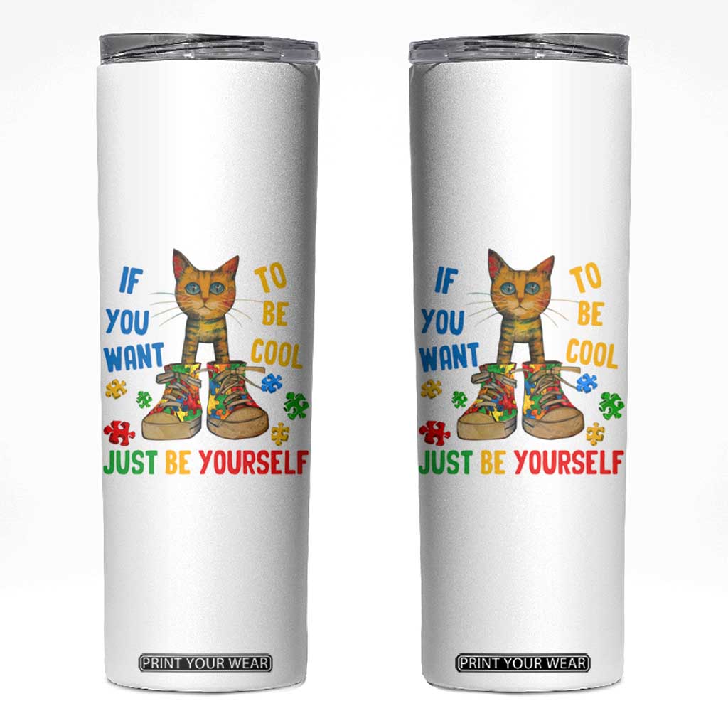 Autism Awareness Skinny Tumbler Funny Cat If You Want To Be Cool Just Be Yourself Puzzle Shoe TS09 White Print Your Wear