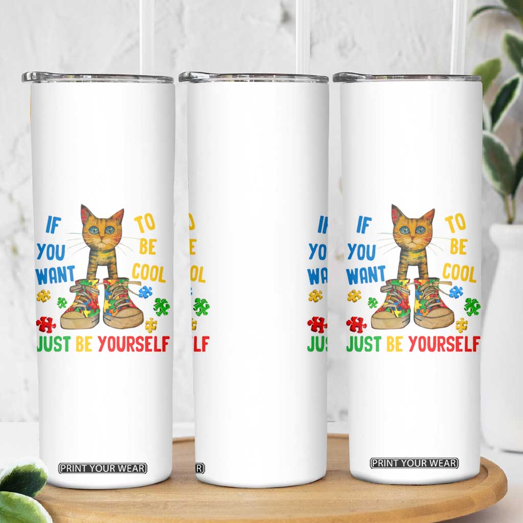 Autism Awareness Skinny Tumbler Funny Cat If You Want To Be Cool Just Be Yourself Puzzle Shoe TS09 Print Your Wear