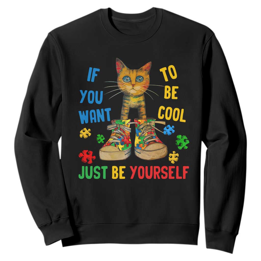 Autism Awareness Sweatshirt Funny Cat If You Want To Be Cool Just Be Yourself Puzzle Shoe TS09 Black Printyourwear