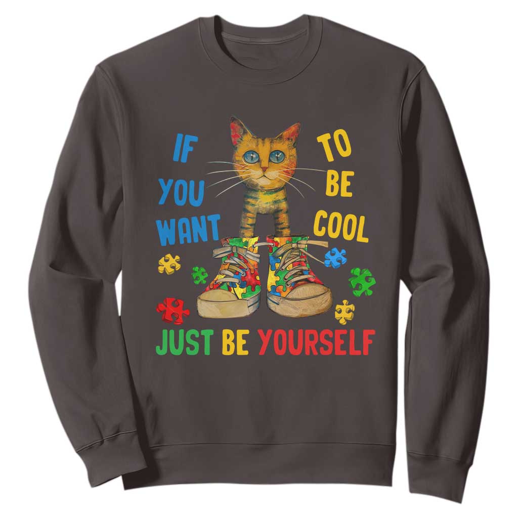 Autism Awareness Sweatshirt Funny Cat If You Want To Be Cool Just Be Yourself Puzzle Shoe TS09 Dark Chocolate Printyourwear