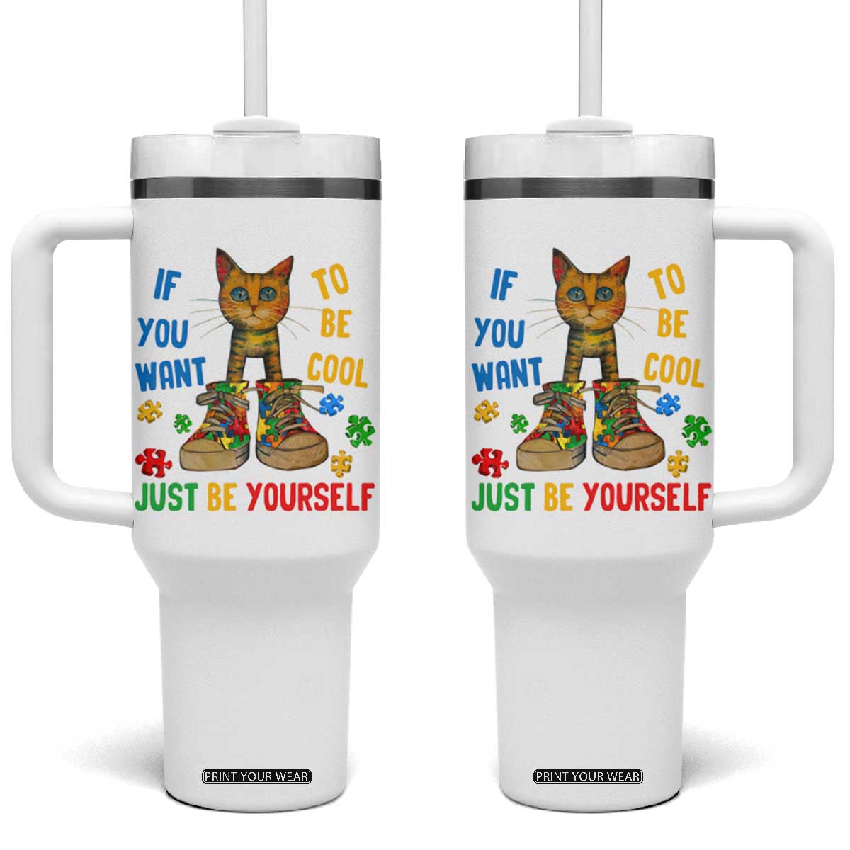 Autism Awareness Tumbler With Handle Funny Cat If You Want To Be Cool Just Be Yourself Puzzle Shoe TS09 One Size: 40 oz White Print Your Wear